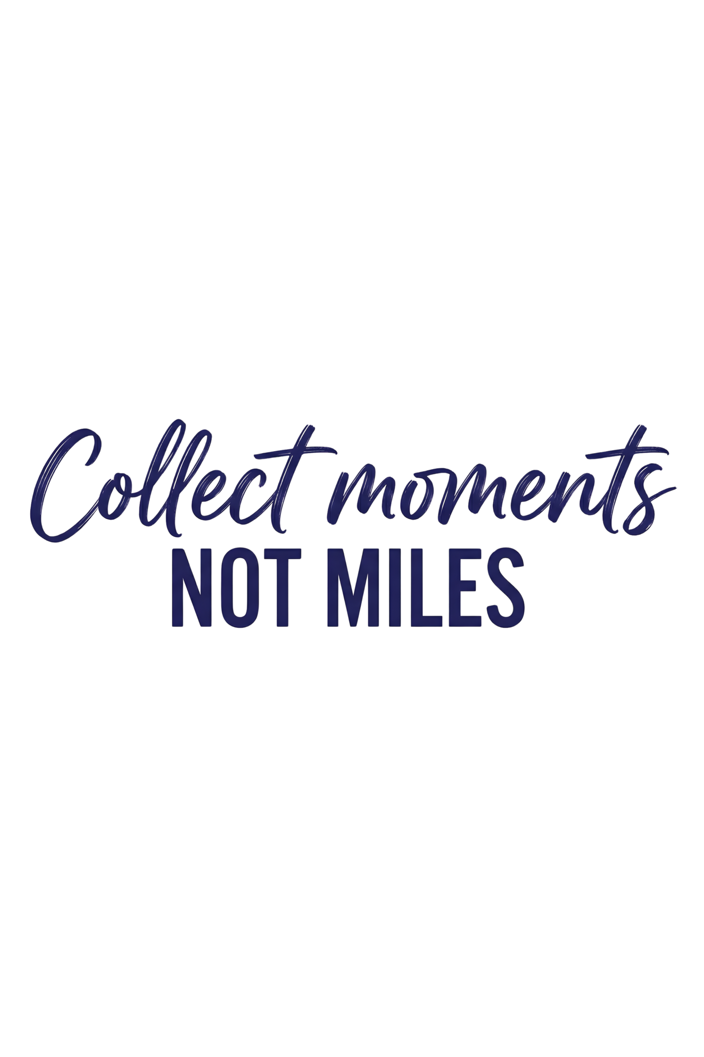 Collect Moments Not Miles T-Shirt