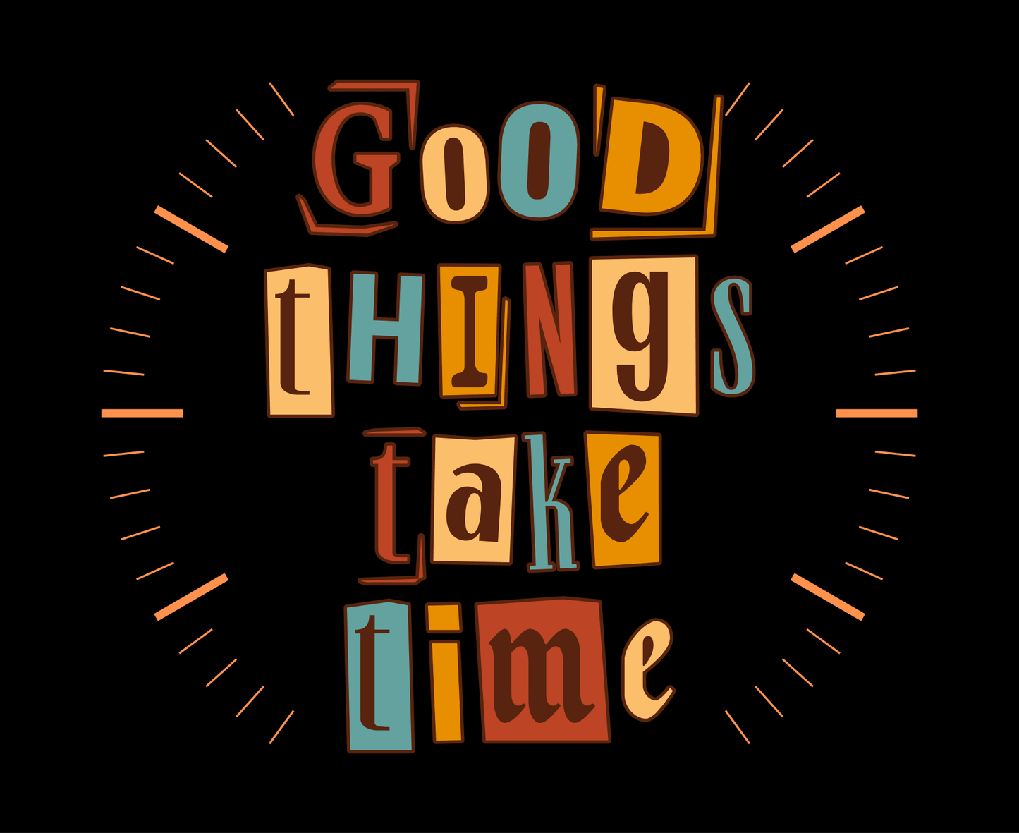 Good Things Take Time