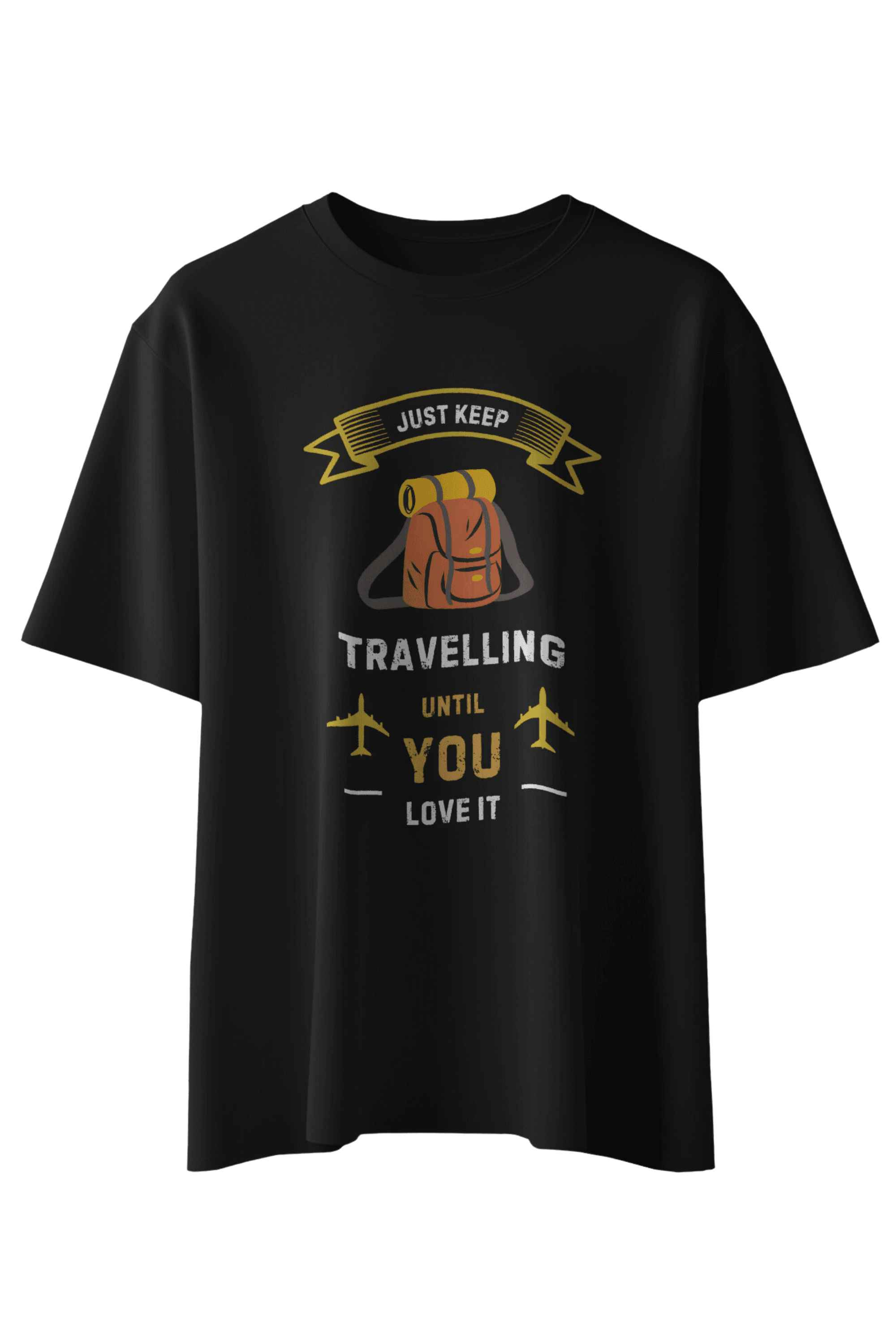 Just Keep Travelling Until You Love It T-Shirt