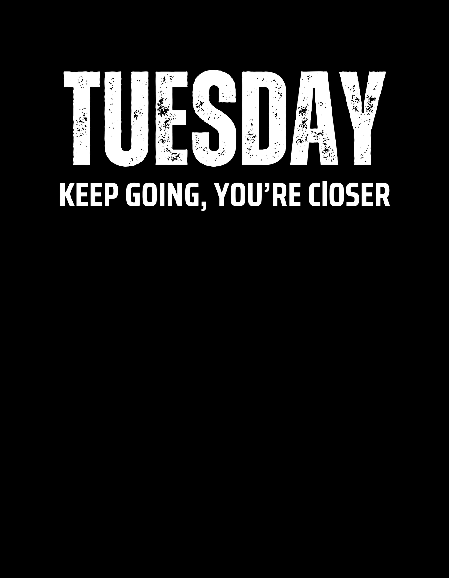 Tuesday Keep Going You're Closer T-Shirt - The Khoj Store