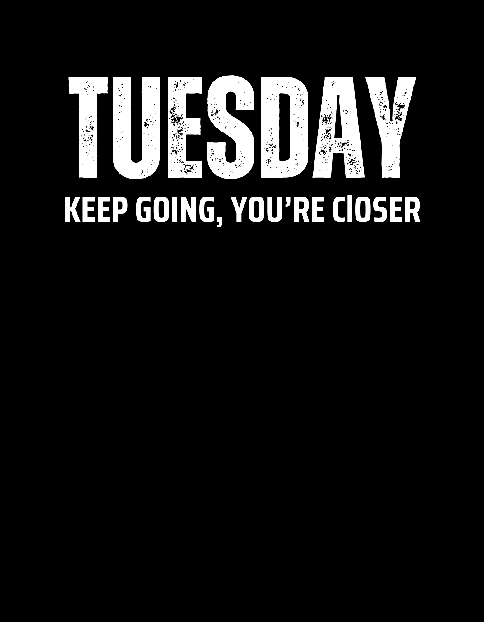 Tuesday Keep Going You're Closer T-Shirt - The Khoj Store