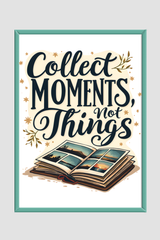 Collect Moments Not Things