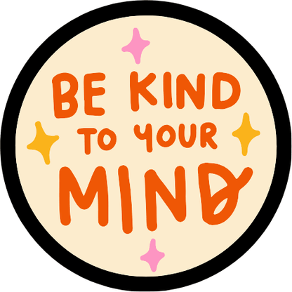 Be Kind To Your Mind