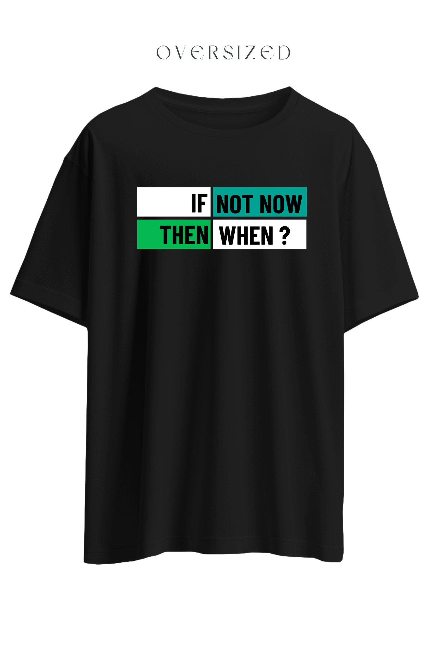 If Not Now Then When Oversized T-Shirt