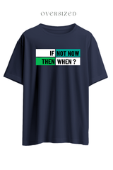 If Not Now Then When Oversized T-Shirt