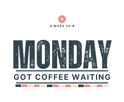 Monday Got Coffee Waiting