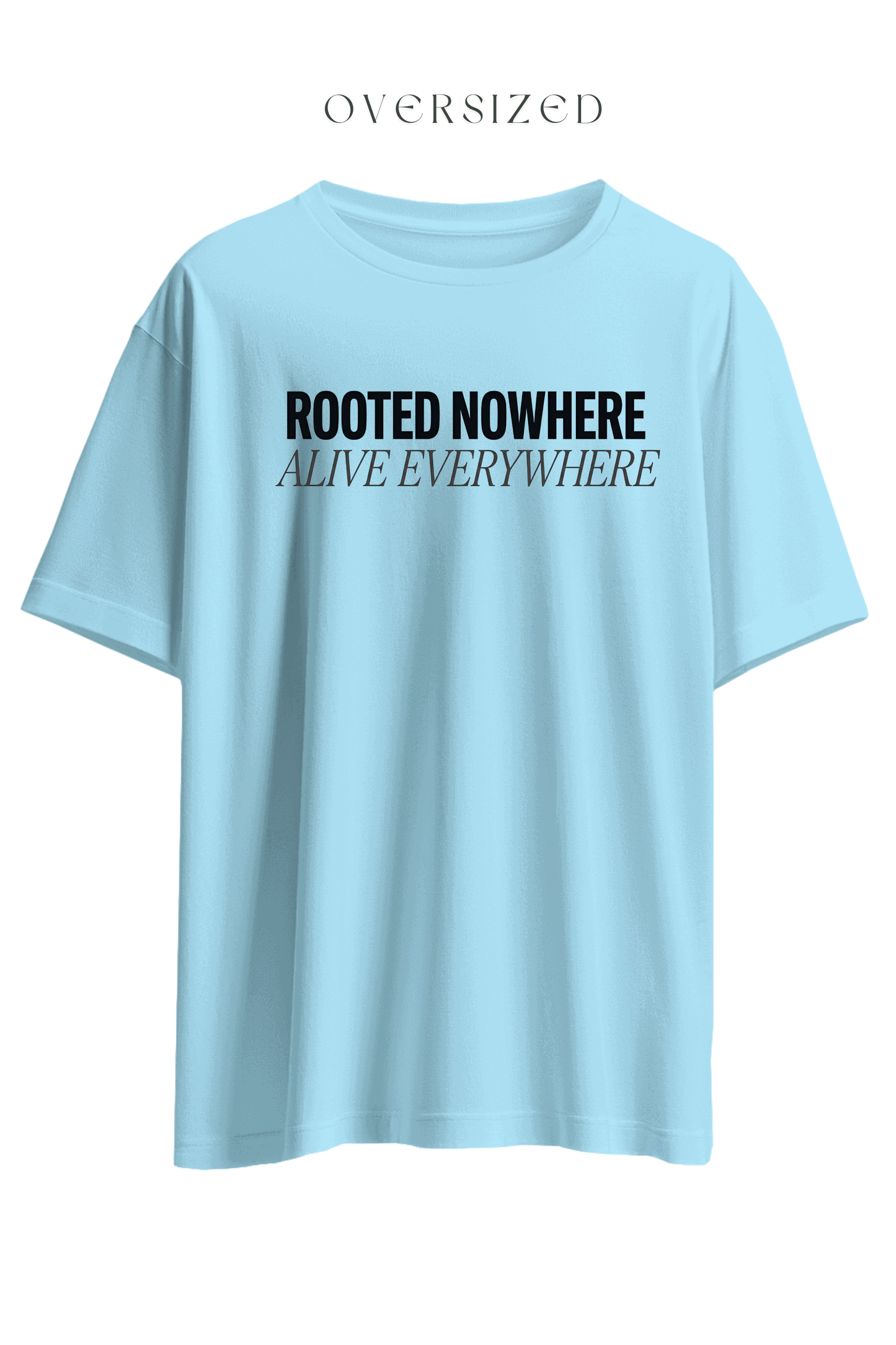 Rooted Nowhere Alive Everywhere Oversized T-Shirt