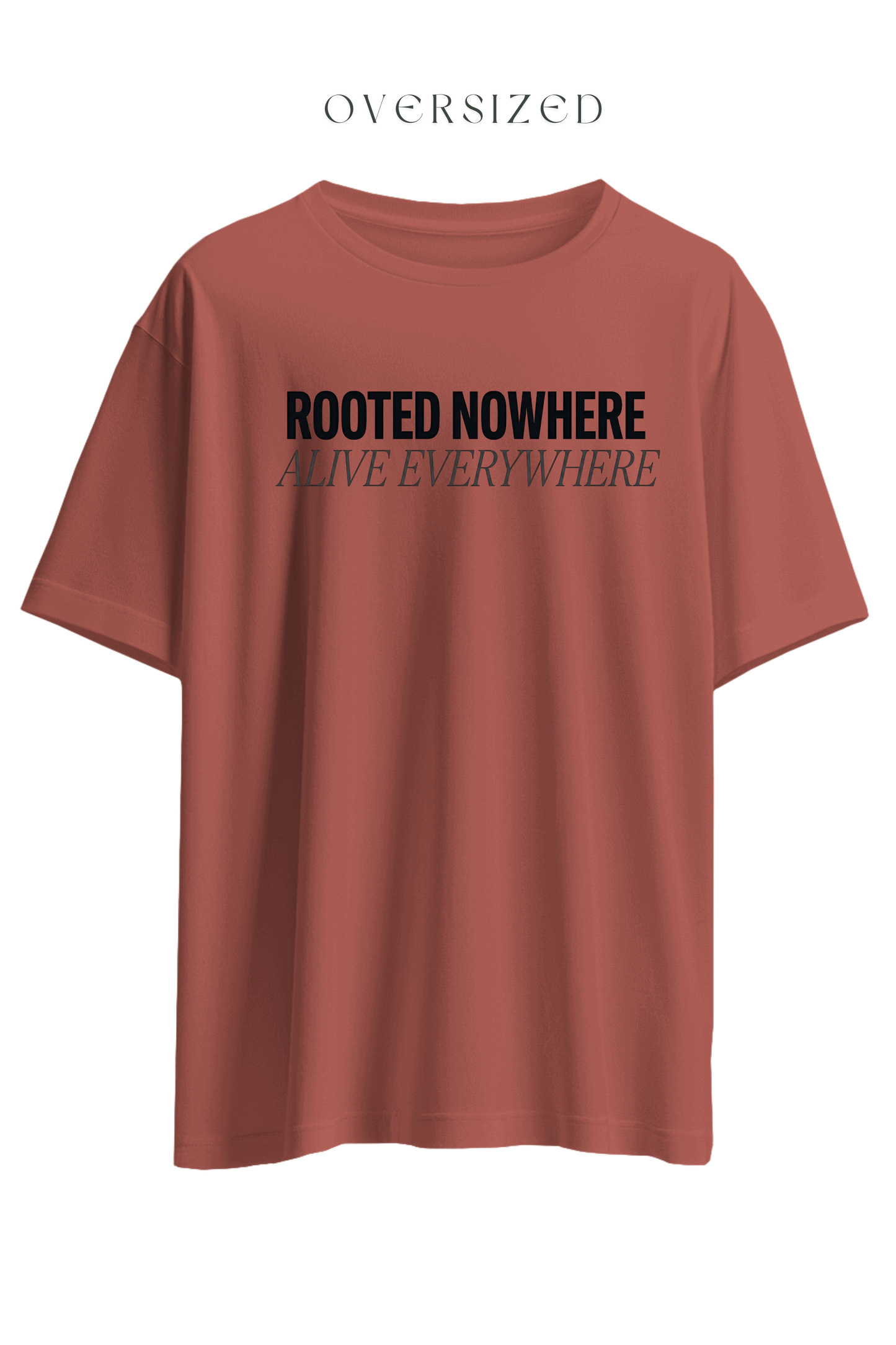 Rooted Nowhere Alive Everywhere Oversized T-Shirt