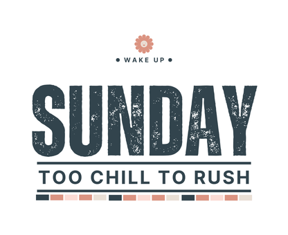 Sunday Too Chill To Rush