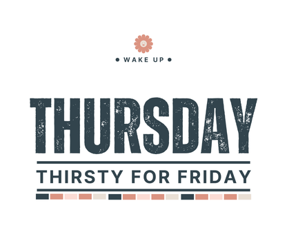 Thursday Thirsty For Friday