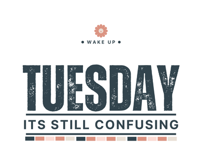 Tuesday It's Still Confusing