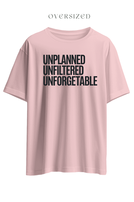 Unplanned, Unfiltered, Unforgetable Oversized T-Shirt